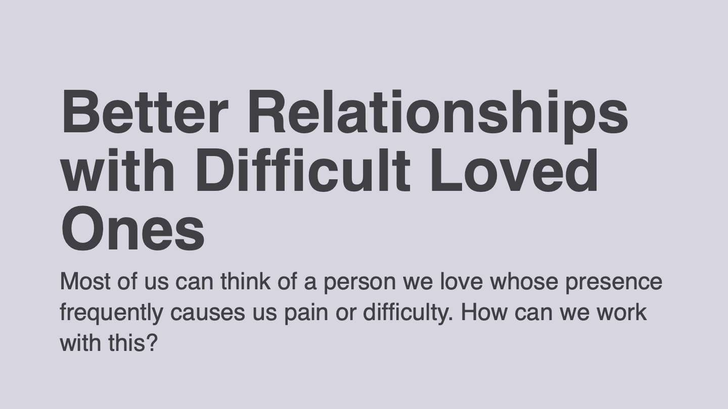 Better Relationships with Difficult Loved Ones