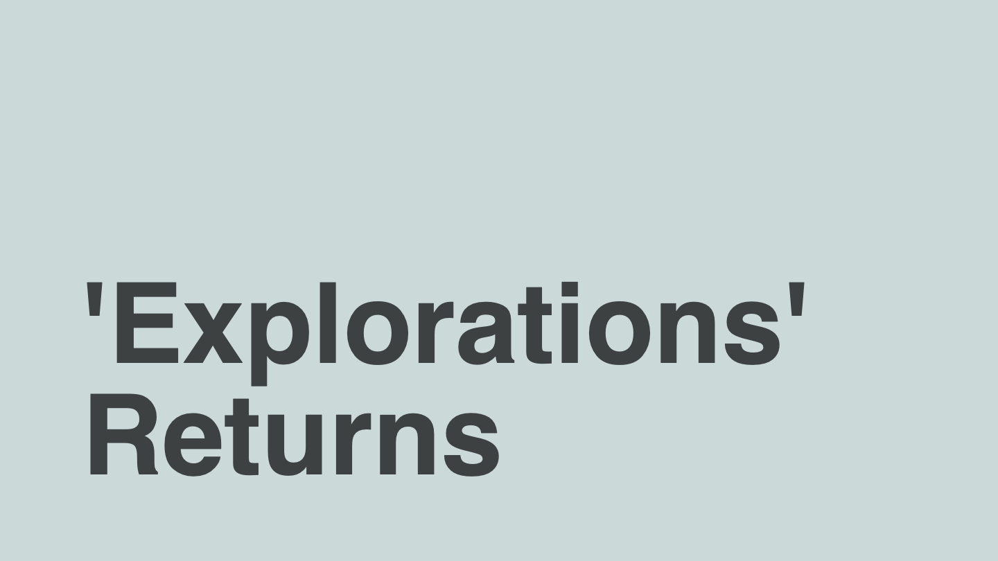 'Explorations' Returns